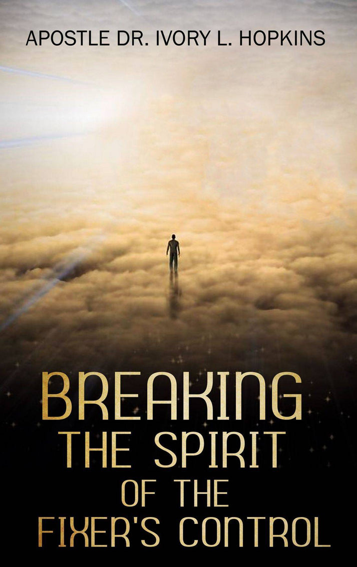 Breaking the Spirit of the Fixer's Control – IVORYHOPKINSMINISTRIES